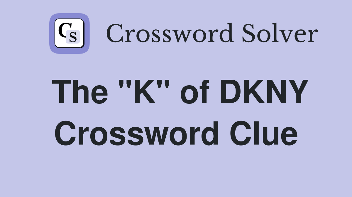 The "K" of DKNY Crossword Clue Answers Crossword Solver